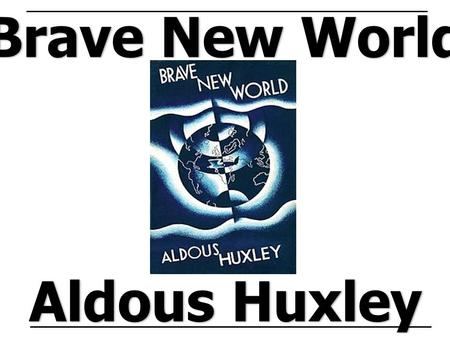 Brave New World Aldous Huxley. Main Characters John the Savage – exiled son of Linda and the Director; born and raised on savage reservation; outsider.
