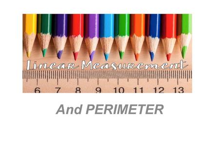 Linear Measurement And PERIMETER.
