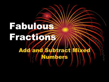 Fabulous Fractions Add and Subtract Mixed Numbers.