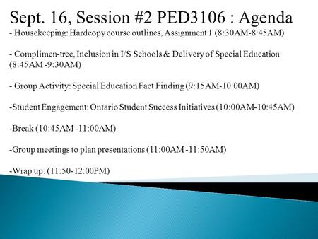 Sept. 16, Session #2 PED3106 : Agenda - Housekeeping: Hardcopy course outlines, Assignment 1 (8:30AM-8:45AM) - Complimen-tree, Inclusion in I/S Schools.