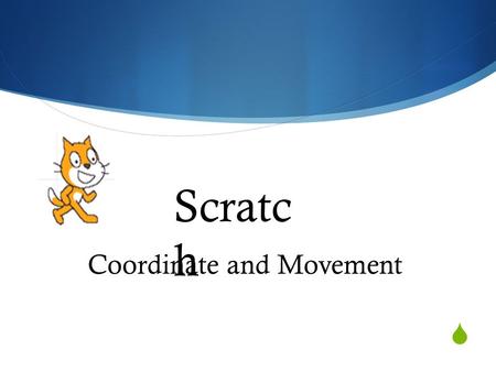  Scratch Coordinate & Movements Scratc h Coordinate and Movement.