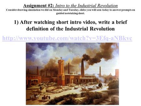 Assignment #2: Intro to the Industrial Revolution Consider drawing simulation we did on Monday and Tuesday, slides you will seen today to answer prompts.
