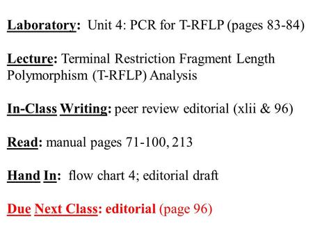 Laboratory: Unit 4: PCR for T-RFLP (pages 83-84) Lecture: Terminal Restriction Fragment Length Polymorphism (T-RFLP) Analysis In-Class Writing: peer review.