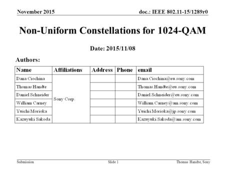 Doc.: IEEE 802.11-15/1289r0 Submission November 2015 Thomas Handte, SonySlide 1 Non-Uniform Constellations for 1024-QAM Date: 2015/11/08 Authors: