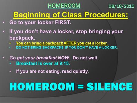 Beginning of Class Procedures: Go to your locker FIRST. If you don’t have a locker, stop bringing your backpack. You can bring a backpack AFTER you get.