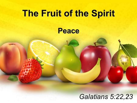 The Fruit of the Spirit Peace Galatians 5:22,23 1.