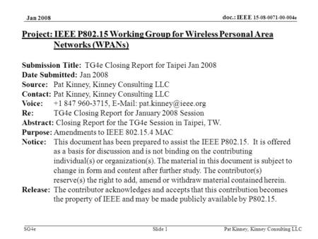 Doc.: IEEE 15-08-0071-00-004e SG4e Jan 2008 Pat Kinney, Kinney Consulting LLC Slide 1 Project: IEEE P802.15 Working Group for Wireless Personal Area Networks.