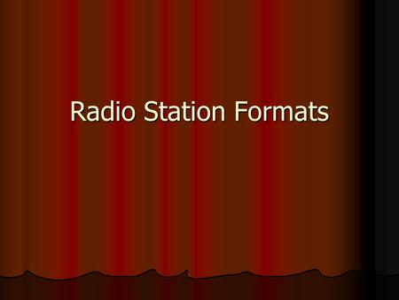 Radio Station Formats. Music Formats What a radio station's music format sounds like is governed by four parameters: music style music style music time.