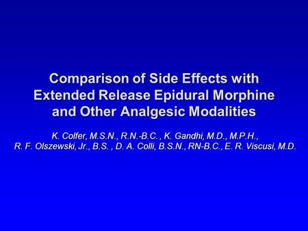 Comparison of Side Effects with Extended Release Epidural Morphine and Other Analgesic Modalities K. Colfer, M.S.N., R.N.-B.C., K. Gandhi, M.D., M.P.H.,