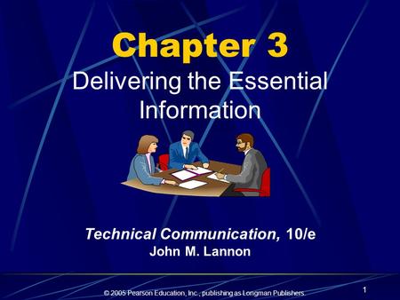 © 2005 Pearson Education, Inc., publishing as Longman Publishers. 1 Chapter 3 Delivering the Essential Information Technical Communication, 10/e John M.