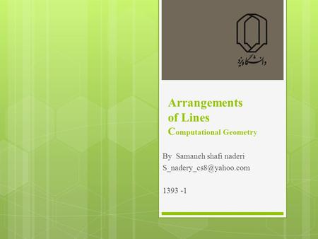 Arrangements of Lines C omputational Geometry By Samaneh shafi naderi 1393 -1.