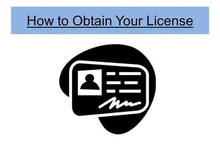How to Obtain Your License. Stage One – Driver Education Enroll in Driver Education Pass Driver Education with a score no less than 60% Upon completion.