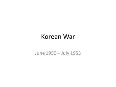 Korean War June 1950 – July 1953. Korean History In 1910 Japan invaded Korea and took power over the area. They held it until WWII. At the Potsdam Conference,