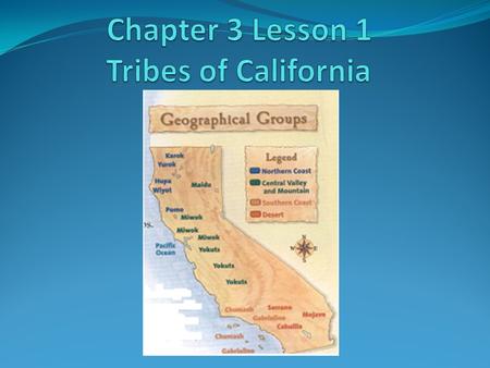 Chapter 3 Lesson 1 Tribes of California