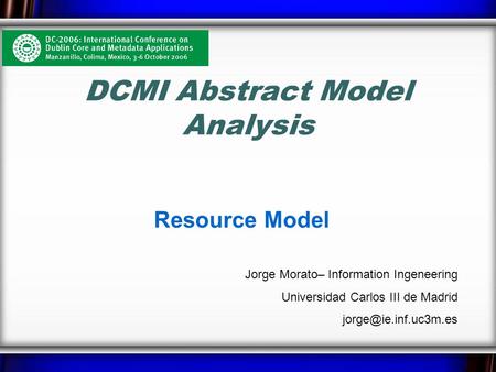 DCMI Abstract Model Analysis Resource Model Jorge Morato– Information Ingeneering Universidad Carlos III de Madrid