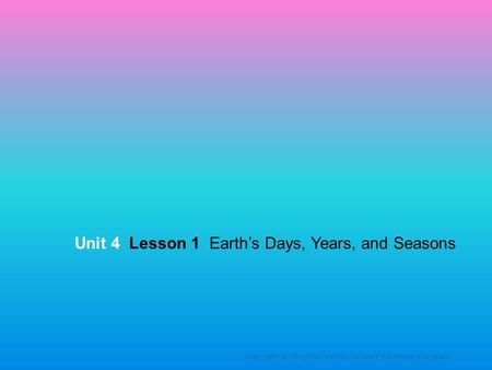 Unit 4 Lesson 1 Earth’s Days, Years, and Seasons