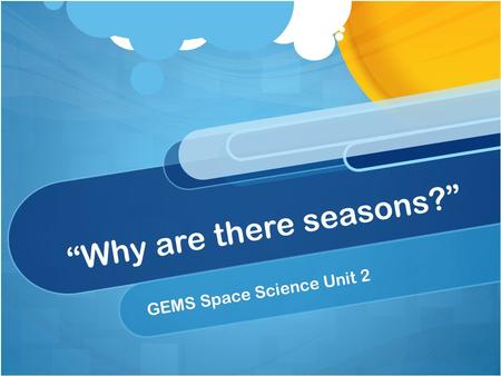 “Why are there seasons?” GEMS Space Science Unit 2.