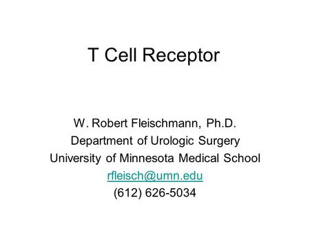 T Cell Receptor W. Robert Fleischmann, Ph.D.