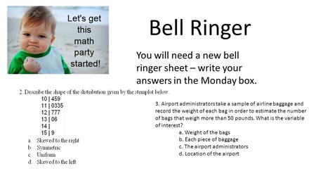 Bell Ringer You will need a new bell ringer sheet – write your answers in the Monday box. 3. Airport administrators take a sample of airline baggage and.