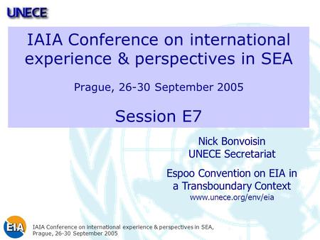 IAIA Conference on international experience & perspectives in SEA, Prague, 26-30 September 2005 IAIA Conference on international experience & perspectives.