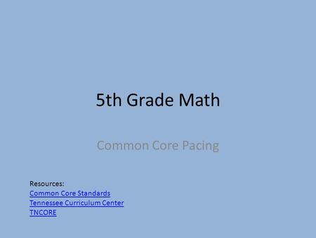 5th Grade Math Common Core Pacing Resources: Common Core Standards Tennessee Curriculum Center TNCORE.
