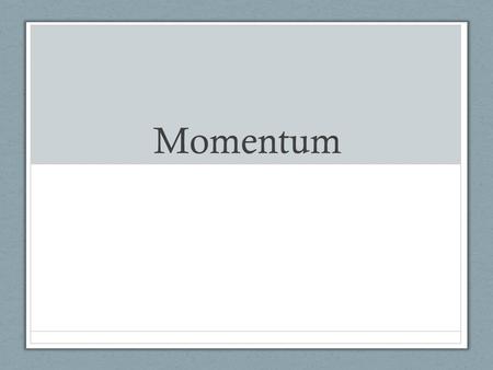 Momentum. The p = m = mass v = velocity Unit: Vector Direction of momentum is determined by the direction of the.