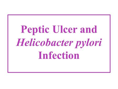 Peptic Ulcer and Helicobacter pylori Infection. History: In 1983, Barry Marshall and Robin Warren, reported that H. pylori is associated with chronic.