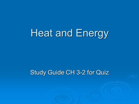 Heat and Energy Study Guide CH 3-2 for Quiz. What happens when objects with different temperatures come into contact with each other?  Energy will always.