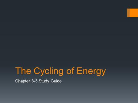 The Cycling of Energy Chapter 3-3 Study Guide. What is heat flow?  The transfer of energy from a warmer object to a cooler object.