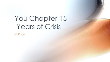N. Khan You Chapter 15 Years of Crisis. Analyze the economic, political, social, and scientific changes that brought the world to the brink of a second.