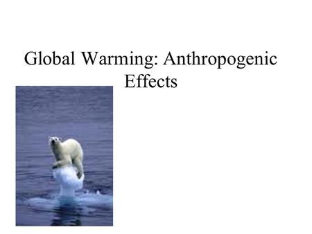 Global Warming: Anthropogenic Effects. Systems and Loops A system: a group of independent parts working together as a whole (e.g. human body) Positive.
