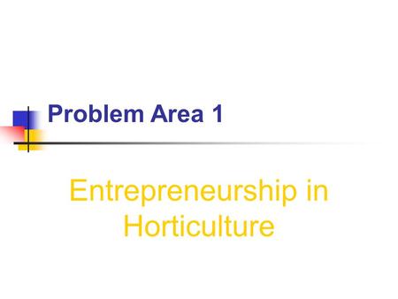 Problem Area 1 Entrepreneurship in Horticulture. Next Generation Science/Common Core Standards Addressed! HSNQ.A.1 Use units as a way to understand problems.
