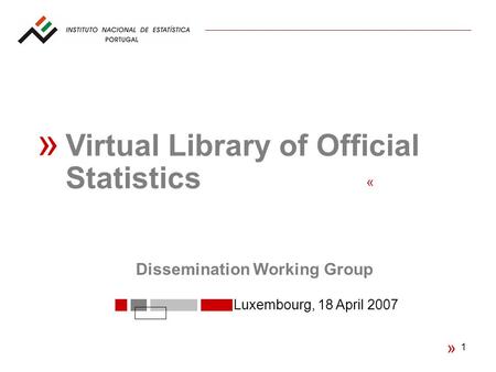 1 « Luxembourg, 18 April 2007 « Virtual Library of Official Statistics « Dissemination Working Group.