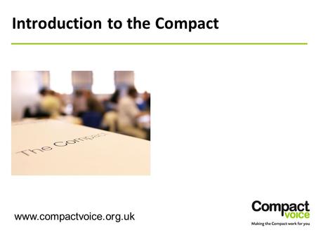 Introduction to the Compact www.compactvoice.org.uk.