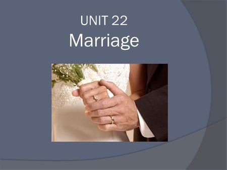 UNIT 22 Marriage. What is MARRIAGE? The classic definition of marriage in English law was coined by Lord Penzance in Hyde v Hyde [1986]: “I conceive that.