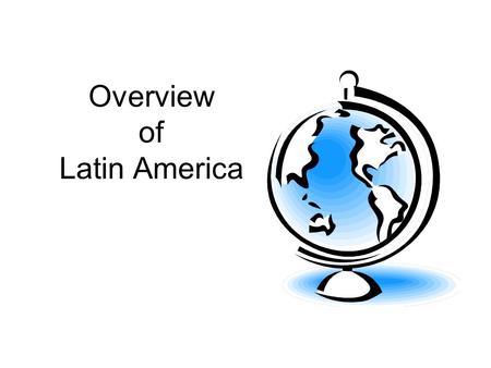 Overview of Latin America. Latin America is divided into three regions Mexico and central America Caribbean South America.