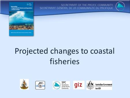 Projected changes to coastal fisheries. Based on......