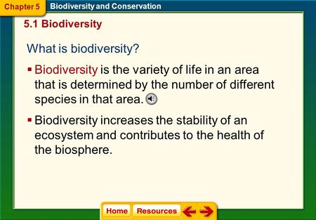 What is biodiversity? 5.1 Biodiversity  Biodiversity is the variety of life in an area that is determined by the number of different species in that.