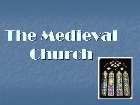 The Medieval Church. The Church had it’s own: The Medieval Man believed that God had the answers to their problems. God took an active part in all.