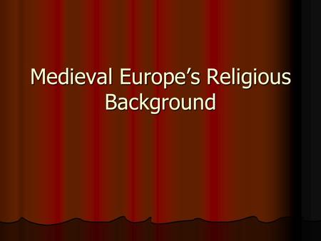 Medieval Europe’s Religious Background. The Background Common themes emerging? Common themes emerging? Differences between the religions? Differences.