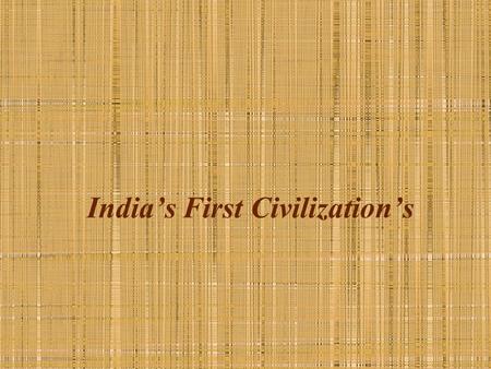 India’s First Civilization’s. The Land of India India is a subcontinent because it is separated from the rest of Asia by the Himalayas, the highest.