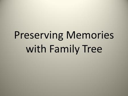 Preserving Memories with Family Tree. Types of Memories Photos Stories Documents.