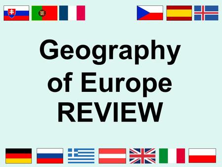 Geography of Europe REVIEW. Essential Question: Where are the major physical features and nations of Europe located? Standards: SS6G8a. Locate on a world.