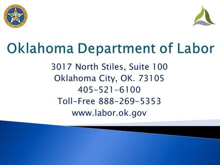 3017 North Stiles, Suite 100 Oklahoma City, OK. 73105 405-521-6100 Toll-Free 888-269-5353 www.labor.ok.gov.