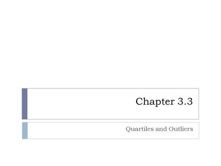 Chapter 3.3 Quartiles and Outliers. Interquartile Range  The interquartile range (IQR) is defined as the difference between Q 1 and Q 3  It is the range.