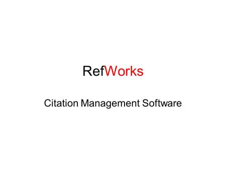 RefWorks Citation Management Software. Help with RefWorks After you set up an account, take a look at helpful hints.