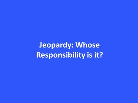 Jeopardy: Whose Responsibility is it?. FederalProvincialMunicipal 10 20 30 40 50.