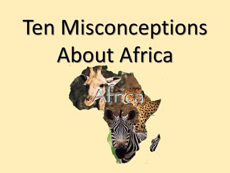 Ten Misconceptions About Africa. I've never really wanted to go to Japan. Simply because I don't like eating fish. And I know that's very popular out.