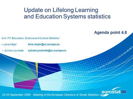 24-25 September 2009Meeting of the European Directors of Social Statistics Update on Lifelong Learning and Education Systems statistics Agenda point 4.8.