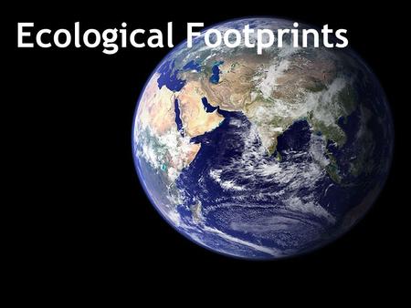 Ecological Footprints. https://www.youtube.com/watch?v=jRduc0pzQ_4&x-yt-cl=84924572&x-yt- ts=1422411861.